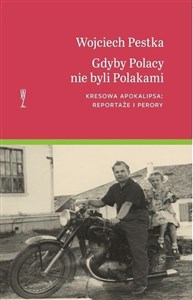 Picture of Gdyby Polacy nie byli Polakami Kresowa apokalipsa: reportaże i perory