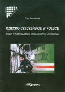 Picture of Dziecko czeczeńskie w Polsce Między traumą wojenną a doświadczeniem uchodźstwa