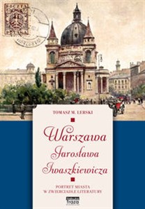 Picture of Warszawa Jarosława Iwaszkiewicza Portret miasta w zwierciadle literatury