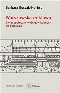 Picture of Warszawska enklawa Świat społeczny wyścigów konnych na Służewcu