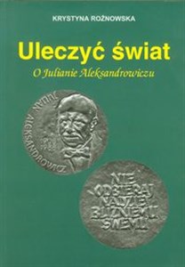 Picture of Uleczyć świat O Julianie Aleksandrowiczu