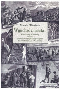 Obrazek Wyjechać z miasta... Mieszkańcy Warszawy wobec podróży, turystyki i wypoczynku na przełomie XIX i XX wieku