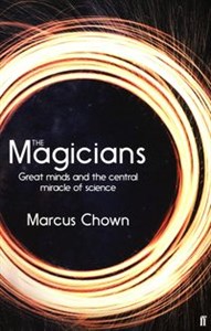 Picture of The Magicians Great minds and the central miracle of science