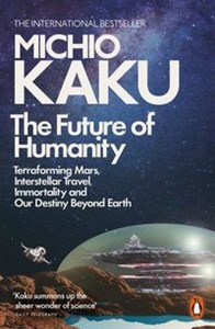 Obrazek The Future of Humanity Terraforming Mars, Interstellar Travel, Immortality, and Our Destiny Beyond