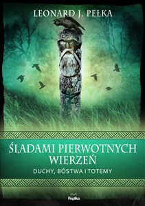 Picture of Śladami pierwotnych wierzeń Duchy, bóstwa i totemy