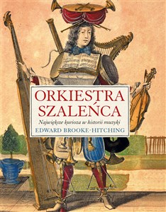 Obrazek Orkiestra szaleńca Największe kurioza w historii muzyki