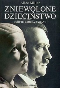 Obrazek Zniewolone dzieciństwo Ukryte źródła tyranii