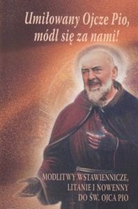 Picture of Umiłowany Ojcze Pio, módl się za nami! Modlitwy wstawiennicze, litanie i nowenny do św. Ojca Pio