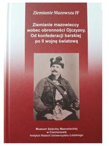 Picture of Ziemianie mazowieccy wobec obronności Ojczyzny Od konfederacji barskiej po II wojnę światową