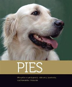Picture of Pies Wszystko o pielęgnacji, zdrowiu, żywieniu, wychowaniu i tresurze