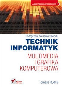 Obrazek Technik informatyk Multimedia i grafika komputerowa Podręcznik do nauki zawodu