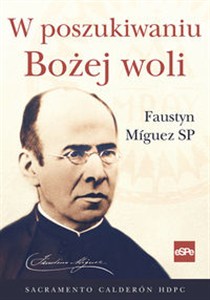 Obrazek W poszukiwaniu Bożej woli Faustyn Miguez