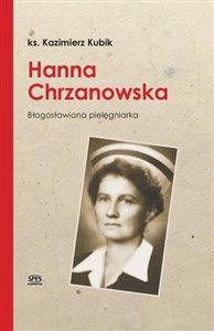 Picture of Hanna Chrzanowska. Błogosławiona pielęgniarka