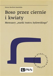 Obrazek Boso przez ciernie i kwiaty Memuary matki teatru żydowskiego