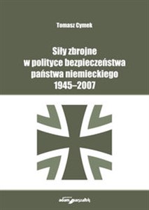 Obrazek Siły zbrojne w polityce bezpieczeństwa państwa niemieckiego 1945-2007