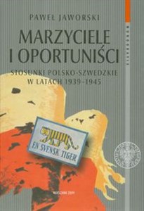 Picture of Marzyciele i oportuniści. Stosunki polsko-szwedzkie w latach 1939-1945