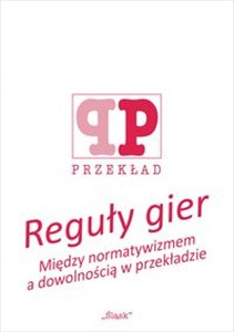 Obrazek Reguły gier Między normatywizmem a dowolnością w przekładzie