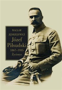 Obrazek Józef Piłsudski 1867-1935 Życiorys