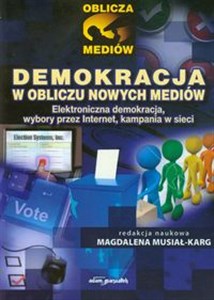 Picture of Demokracja w obliczu nowych mediów Elektroniczna demokracja, wybory przez Internet, kampania w sieci