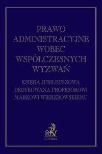 Obrazek Prawo administracyjne wobec współczesnych wyzwań Księga jubileuszowa dedykowana profesorowi Markowi Wierzbowskiemu