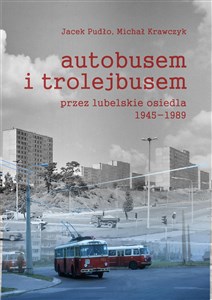 Picture of Autobusem i trolejbusem przez lubelskie osiedla 1945-1989