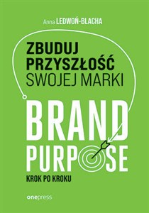 Obrazek Zbuduj przyszłość swojej marki. Brand purpose krok po kroku