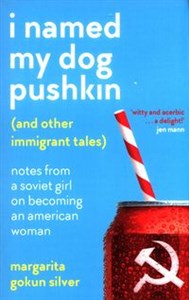 Obrazek I Named My Dog Pushkin (And Other Immigrant Tales)
