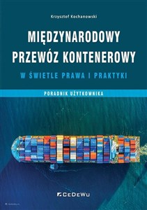 Picture of Międzynarodowy przewóz kontenerowy w świetle prawa i praktyki Poradnik użytkownika