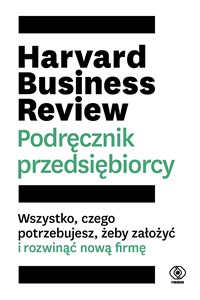Picture of Harvard Business Review Podręcznik przedsiębiorcy Wszystko, czego potrzebujesz, żeby założyć i rozwinąć nową firmę