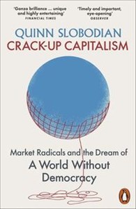 Picture of Crack-Up Capitalism Market Radicals and the Dream of a World Without Democracy