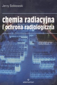 Picture of Chemia radiacyjna i ochrona radiologiczna