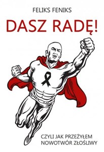 Picture of Dasz radę! Czyli jak przeżyłem nowotwór złośliwy