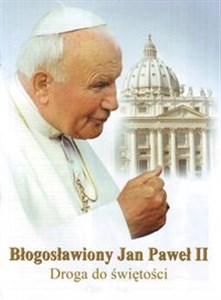 Obrazek Błogosławiony Jan Paweł II Droga do świętości