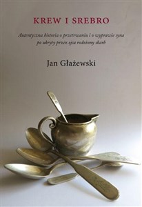 Obrazek Krew i srebro. Autentyczna historia o przetrwaniu i o wyprawie syna po ukryty przez ojca rodzinny sk