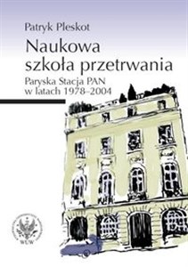 Picture of Naukowa szkoła przetrwania. Paryska Stacja PAN w latach 1978-2004