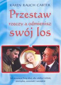 Obrazek Przestaw rzeczy a odmienisz swój los Jak stosować Feng Shui aby zdobyć miłość, pieniądze, szacunek oraz szczęście