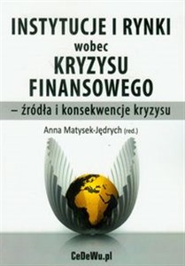 Obrazek Instytucje i rynki wobec kryzysu finansowego - źródła i konsekwencje kryzysu