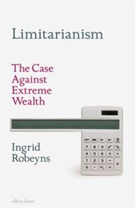 Picture of Limitarianism The case against extreme wealth