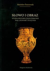 Obrazek Słowo i obraz Studia historycznoliterackie nad "Sylwami" Stacjusza