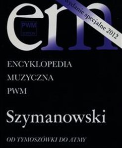 Obrazek Encyklopedia Muzyczna PWM Szymanowski Od Tymoszówki do Atmy