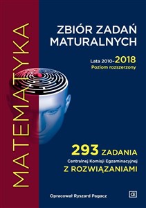 Picture of Matematyka Zbiór zadań maturalnych Lata 2010-2018 Poziom rozszerzony 293 zadania Centralnej Komisji Egzaminacyjnej z rozwiązaniami