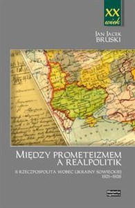 Picture of Między prometeizmem a Realpolitik II Rzeczpospolita wobec Ukrainy sowieckiej 1921-1926