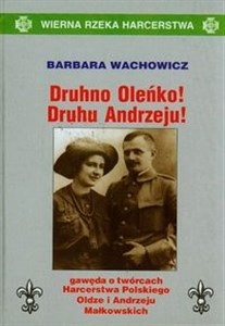 Obrazek Druhno Oleńko Druhu Andrzeju Gawęda o twórcach Harcerstwa Polskiego Oldze i Andrzeju Małkowskich