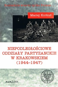 Picture of Niepodległościowe oddziały partyzanckie w krakowskiem (1944-1947)