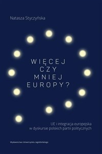 Picture of Więcej czy mniej Europy UE i integracja europejska w dyskursie polskich partii politycznych