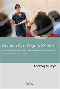 Picture of Community college w XXI wieku Kreatywność w edukacji zawodowej i innowacyjność w zarządzaniu – odpowiedzi na nowe wyzwania