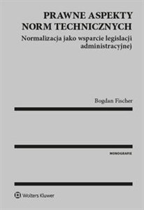 Obrazek Prawne aspekty norm technicznych Normalizacja jako wsparcie legislacji administracyjnej