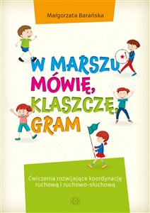 Obrazek W marszu mówię klaszczę gram Ćwiczenia rozwijające koordynację ruchową i ruchowo-słuchową