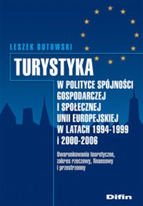 Obrazek Turystyka w polityce spójności gospodarczej i społecznej Unii Europejskiej w latach 1994-1999 i 2000 z płytą CD Uwarunkowania teoretyczne, zakres rzeczowy, finansowy i przestrzenny + płyta CD