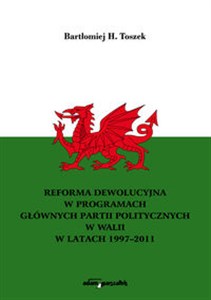 Picture of Reforma dewolucyjna w programach głównych partii politycznych w Walii w latach 1997-2011